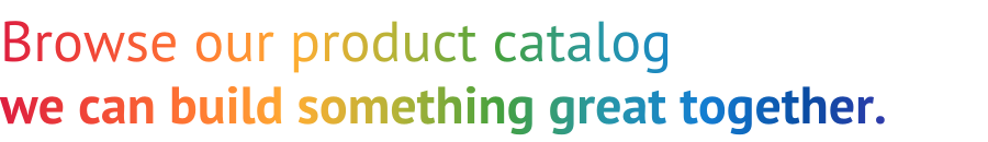 Browse our product catalog, we can build something great together
